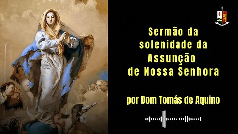 Sermão da solenidade da Assunção de Nossa Senhora, por S.E.R. Dom Tomás de Aquino