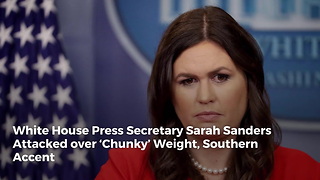 White House Press Secretary Sarah Sanders Attacked over ‘Chunky’ Weight, Southern Accent