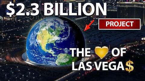 LAS VEGAS MEGA SPHERE - $2.3 BILLION