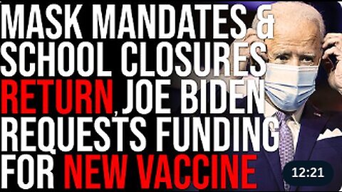 Mask Mandates & School Closures RETURN, Joe Biden Requests Funding For NEW Covid Vaccine
