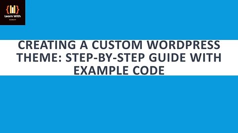 Creating a Custom WordPress Theme: Step-by-Step Guide with Example Code