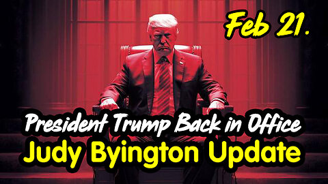 President Trump Back in Office - Judy Byington Update Feb 21.