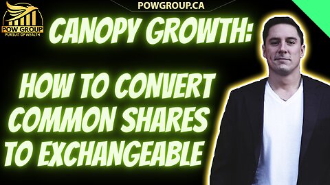 Canopy Growth: Process To Convert Common Shares To Exchangeable (Step-by-Step Explanation & Guide)