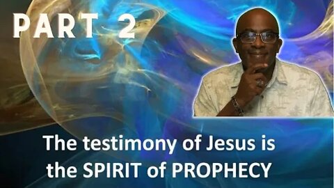 The Importance of the Testimony of Jesus: The Spirit of Prophecy Today Part 2.