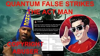 QUANTUM TV False Copyright Strikes The Act Man