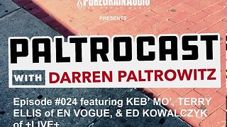 Paltrocast With Darren Paltrowitz #024 - Keb' Mo', En Vogue's Terry Ellis & LIVE's Ed Kowalczyk