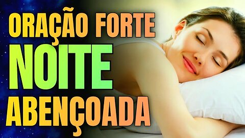 Oração da Noite Abençoada | Receba a Paz e o Amor de Deus na Sua Vida