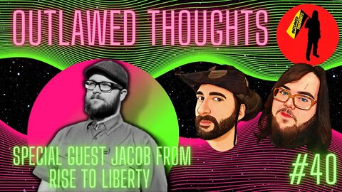 Outlawed Thoughts Ep 40 - Jacob From Rise To Liberty and Twitter File Shenanigans