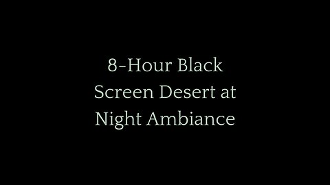 8-Hour Black Screen Desert at Night Ambiance