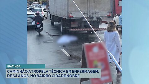 Ipatinga: Caminhão Atropela Técnica em Enfermagem, de 64 Anos, no Bairro Cidade Nobre.