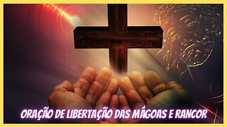 ORAÇÃO DE LIBERTAÇÃO DAS MÁGOAS E RANCOR #oração #cura #orações #curaespiritual