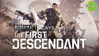 BubbaMatt Plays The First Descendant (Gameplay)