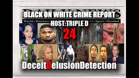 (EP24) BLACK ONE WHITE CRIME REPORT WITH TRIPLE D-DECEITDELUSIONDETECTION