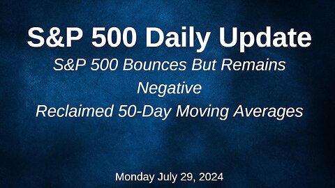 S&P 500 Daily Market Update for Monday July 29 2024
