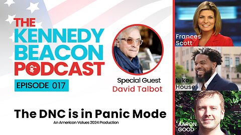 The Kennedy Beacon Podcast #017: The DNC is in Panic Mode