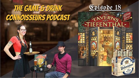 The Game & Drink Connoisseurs Podcast #18 The Taverns of Tiefenthal & Weihenstephaner Hefeweissbier