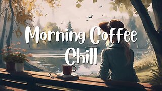 Morning Coffee Chill ☕ Study Music ☕ Positive Songs ☕ Chill Music #deeprelaxationch #chillmusic