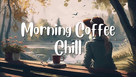 Morning Coffee Chill ☕ Study Music ☕ Positive Songs ☕ Chill Music #deeprelaxationch #chillmusic