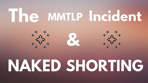 The MMTLP Incident and the Value Destruction of Naked Short Selling - Seminal Church