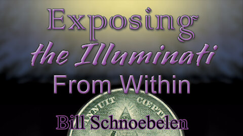 Exposing the Illuminati from Within - Bill Schnoebelen (2006) 11/29/2021