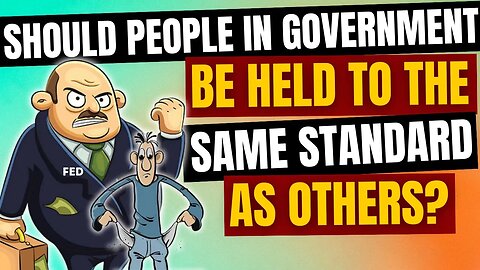 Should People in Government be Held to the Same Standard as Others?