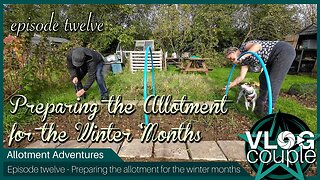 Allotment Adventures E12 - Preparing the allotment for the winter months