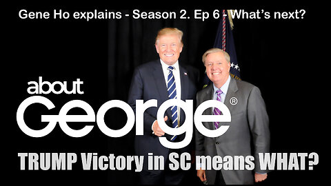 Trump's SC Victory Means WHAT??? I About George With Gene Ho, Season 2, Ep 6
