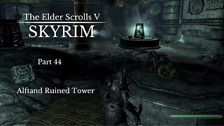 The Elder Scrolls V Skyrim Part 44 - Alftand Ruined Tower