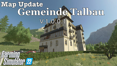 Map Update | Gemeinde Talbau | V.1.0.0.1 | Farming Simulator 22