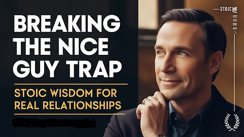 Breaking the Nice Guy Trap: Stoic Wisdom for Real Relationships