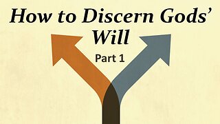 How To Discern Gods' Will-Part 1