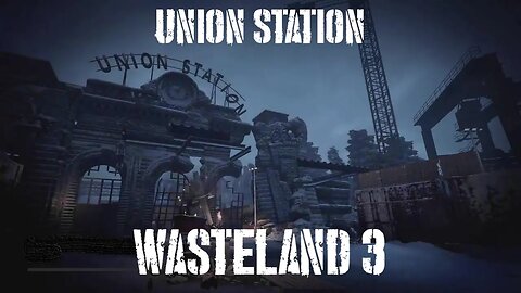 Wasteland 3, Part Twenty: Union Station