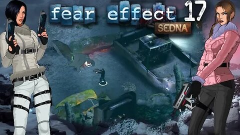 Fear Effect Sedna: Part 17 - The Depths (with commentary) PS4