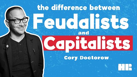 What's the Difference between Feudalists and Capitalists | Cory Doctorow | HR CLIPS!