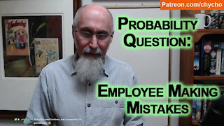 Probability Question: Employee Making Mistakes On a Given Day at Work During the Week [ASMR Math]