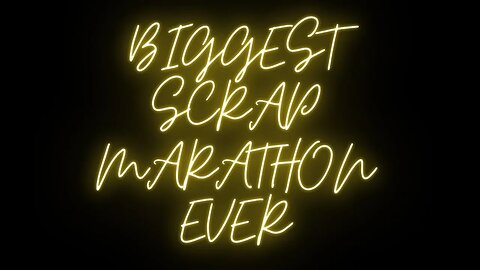 Scrap Marathon Biggest Ever Part 1