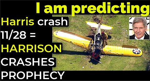 I am predicting: Harris' crash 11/28 = HARRISON FORD CRASHES PROPHECY