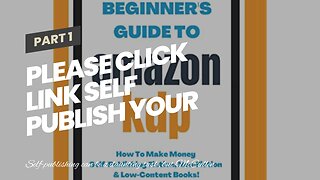 Please click link Self Publish Your Ebook on Amazon - A Quick Guide to Self Publishing for the...