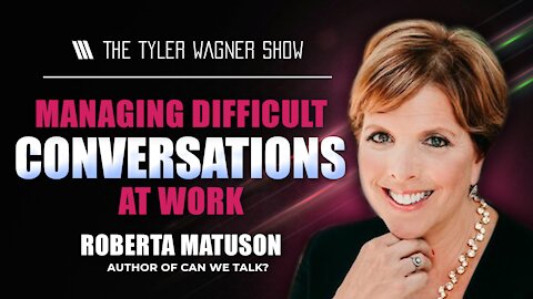 Managing Difficult Conversations At Work | The Tyler Wagner Show - Roberta Matuson