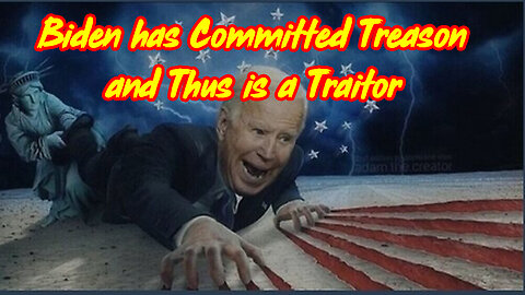 FJB - Biden Has Committed TREASON and Thus Is A TRAITOR