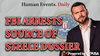 HUMAN EVENTS DAILY: NOV 4 2021- FBI ARRESTS SOURCE OF STEELE DOSSIER