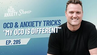 OCD & Anxiety Tricks "My OCD is Different"
