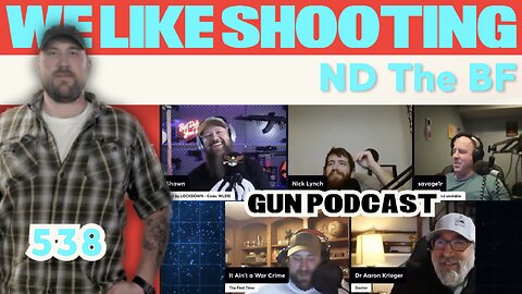 ND The BF - We Like Shooting 538 (Gun Podcast)