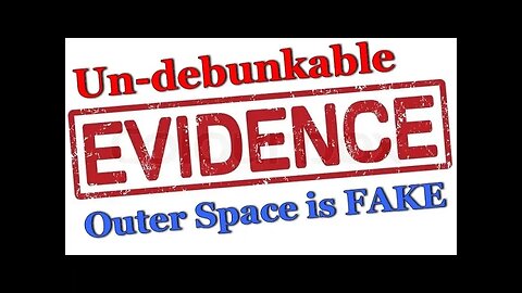 Un-Debunkable Evidence Outer Space Is Fake
