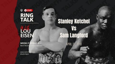 STANLEY KETCHEL VS. SAM LANGFORD | Ringside Talk with Lou Eisen | Talkin Fight: Boxing History