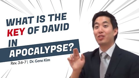 #24 What Is the Key of David in Apocalypse (Rev. 36-7) Dr. Gene Kim