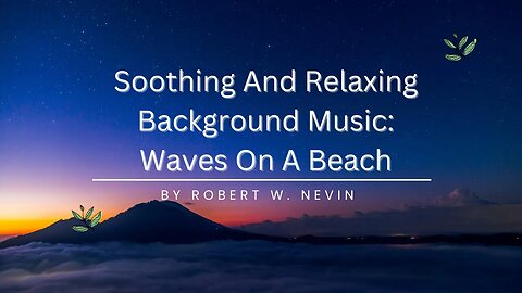 Soothing And Relaxing Background Music | Waves on A Beach by Robert W Nevin