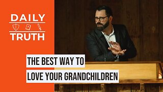 The Best Way To Love Your Grandchildren