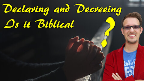 Declaring and Decreeing | Is it Biblical?