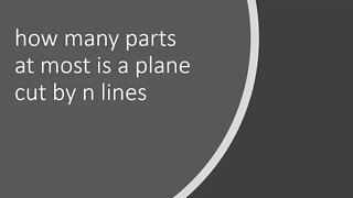 how many parts at most is a plane cut by n lines, how many parts at most is a space cut by n plane